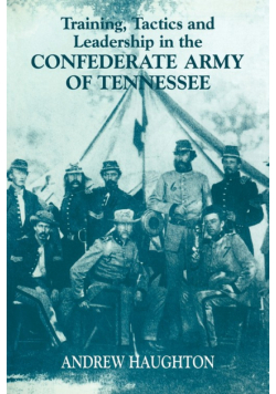Training, Tactics and Leadership in the Confederate Army of Tennessee
