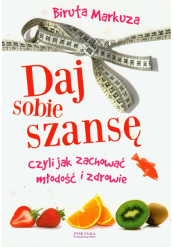 Daj sobie szansę czyli jak zachować młodość i zdrowie