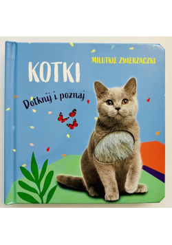 Milutkie zwierzaczki. Dotknij i poznaj. Kotki
