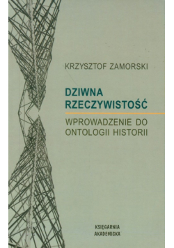 Dziwna rzeczywistość Wprowadzenie do ontologii historii
