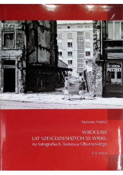 Wrocław lat sześćdziesiątych XX wieku na fotografiach Tomasza Olszewskiego
