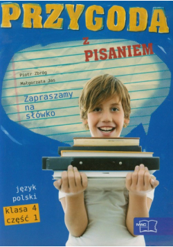Przygoda z pisaniem: Zapraszamy na słówko 4; Język polski, Podręcznik z ćwiczeniami do kształcenia językowego i literacko-kulturowego, Część 1