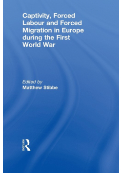 Captivity, Forced Labour and Forced Migration in Europe during the First World War
