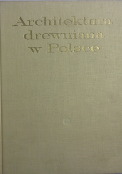 Architektura drewniana w Polsce tom XI