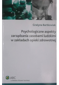 Psychologiczne aspekty zarządzania zasobami ludzkimi w zakładach opieki zdrowotnej