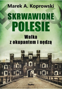 Skrwawione Polesie. W walce z okupantem i nędzą