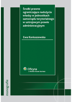 Środki prawne ograniczające nadużycia władzy w jednostkach samorządu terytorialnego w ustrojowym prawie administracyjnym