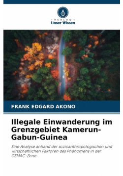 Illegale Einwanderung im Grenzgebiet Kamerun-Gabun-Guinea