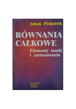 Równania całkowe elementy teorii i zastosowania