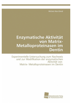 Enzymatische Aktivität von Matrix- Metalloproteinasen im Dentin