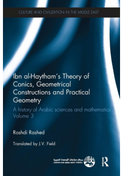 Ibn al-Haytham's Theory of Conics, Geometrical Constructions and Practical Geometry