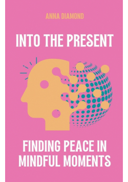 Into the Present Finding Peace in Mindful Moments