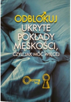 Odblokuj ukryte pokłady męskości czyli jak móc więcej