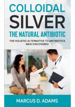 Colloidal Silver - The Natural Antibiotic