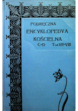 Podręczna encyklopedya kościelna C- D Tom VII - VIII 1906 r.