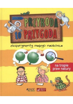 Przyroda to przygoda Eksperymenty małego naukowca