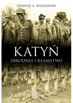 Kisielewski Tadeusz A. - Katyń. Zbrodnia i kłamstwo