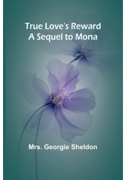 True Love's Reward A Sequel to Mona