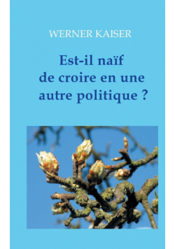 Est-il naïf de croire en une autre politique ?
