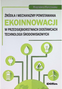 Źródła i mechanizmy powstawania innowacji w przedsiębiorstwach dostawcach technologii środowiskowych