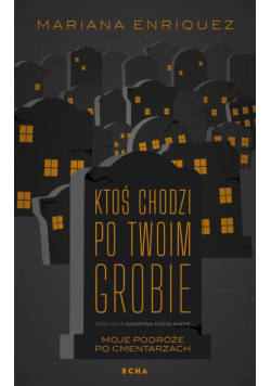 Ktoś chodzi po twoim grobie