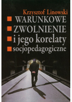 Warunkowe zwolnienie i jego korelaty socjopedagogiczne