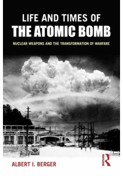 Life and Times of the Atomic Bomb