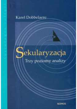 Dobbelaere Karel - Sekularyzacja Trzy poziomy analizy