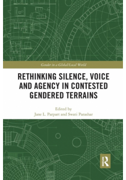 Rethinking Silence, Voice and Agency in Contested Gendered Terrains