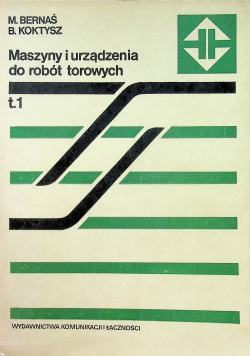 Maszyny i urządzenia do robót torowych Tom 1