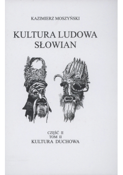 Kultura ludowa Słowian Cz II Tom II Kultura duchowa Reprint z 1939r