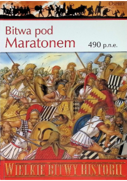 Wielkie bitwy historii Bitwa pod Maratonem 490 p. n. e.