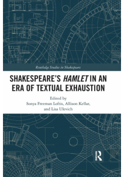 Shakespeare�S Hamlet In An Era Of Textual Exhaustion