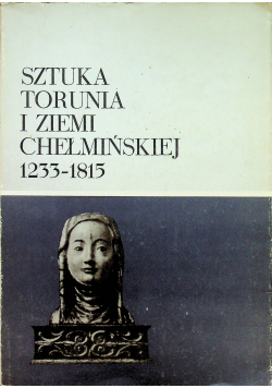 Sztuka Torunia i ziemi Chełmińskiej 1233 - 1815