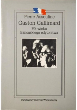Gaston Gallimard. Pół wieku francuskiego edytorstwa