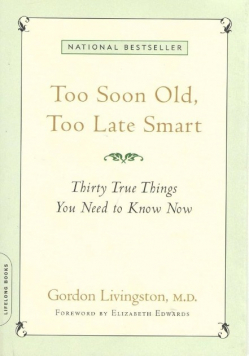 Too Soon Old, Too Late Smart: Thirty True Things You Need to Know Now