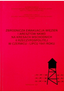 Zbrodnicza ewakuacja więzień i aresztów NKWD na kresach wschodnich II rzeczypospolitej w czerwcu lipcu 1941 roku