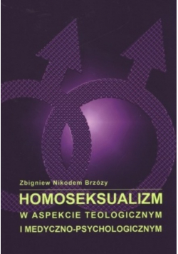 Homoseksualizm w aspekcie teologicznym i medyczno-psychologicznym