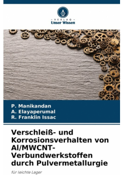 Verschleiß- und Korrosionsverhalten von Al/MWCNT-Verbundwerkstoffen durch Pulvermetallurgie