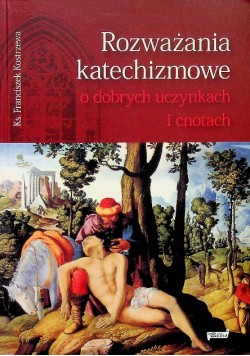 Rozważania katechizmowe o dobrych uczynkach i cnotach