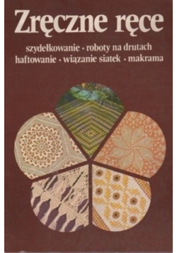 Zręczne ręce  Tkactwo Technika klockowa Haftowanie Makrama Szydełkowanie Roboty na drutach