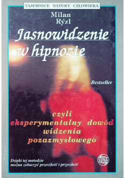 Jasnowidzenie w hipnozie czyli eksperymentalny dowód widzenia pozazmysłowego