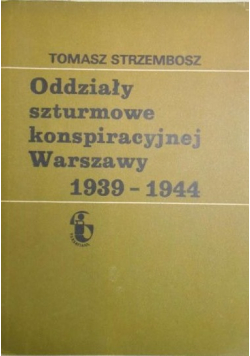 Oddziały szturmowe konspiracyjne Warszawy 1939 1944