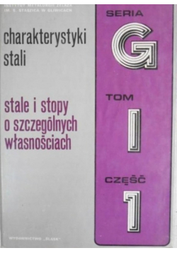 Charakterystyki stali Stale i stopy o szczególnych własnościach Tom I Część 1