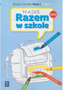 Nasze Razem w szkole 1 Zeszyt ćwiczeń część 1