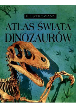 Ilustrowany atlas świata - Dinozaury
