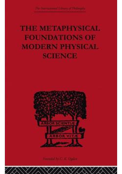 The Metaphysical Foundations of Modern Physical Science