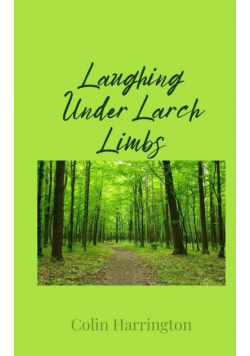 Laughing Under Larch Limbs