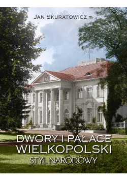 Dwory i pałace Wielkopolski Styl narodowy