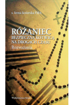 Różaniec bezpieczną kotwicą na drogach czasu